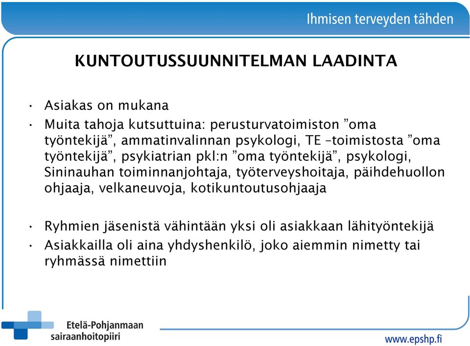 toiminnanjohtaja, työterveyshoitaja, päihdehuollon ohjaaja, velkaneuvoja, kotikuntoutusohjaaja Ryhmien jäsenistä