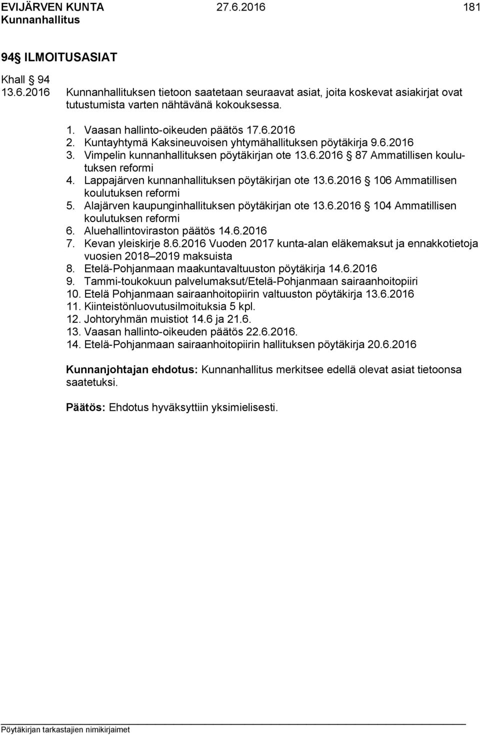 Lappajärven kunnanhallituksen pöytäkirjan ote 13.6.2016 106 Ammatillisen koulutuksen reformi 5. Alajärven kaupunginhallituksen pöytäkirjan ote 13.6.2016 104 Ammatillisen koulutuksen reformi 6.