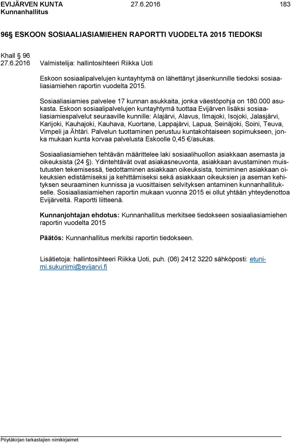 Eskoon sosiaalipalvelujen kuntayhtymä tuottaa Evijärven lisäksi sosiaaliasiamiespalvelut seuraaville kunnille: Alajärvi, Alavus, Ilmajoki, Isojoki, Jalasjärvi, Karijoki, Kauhajoki, Kauhava, Kuortane,