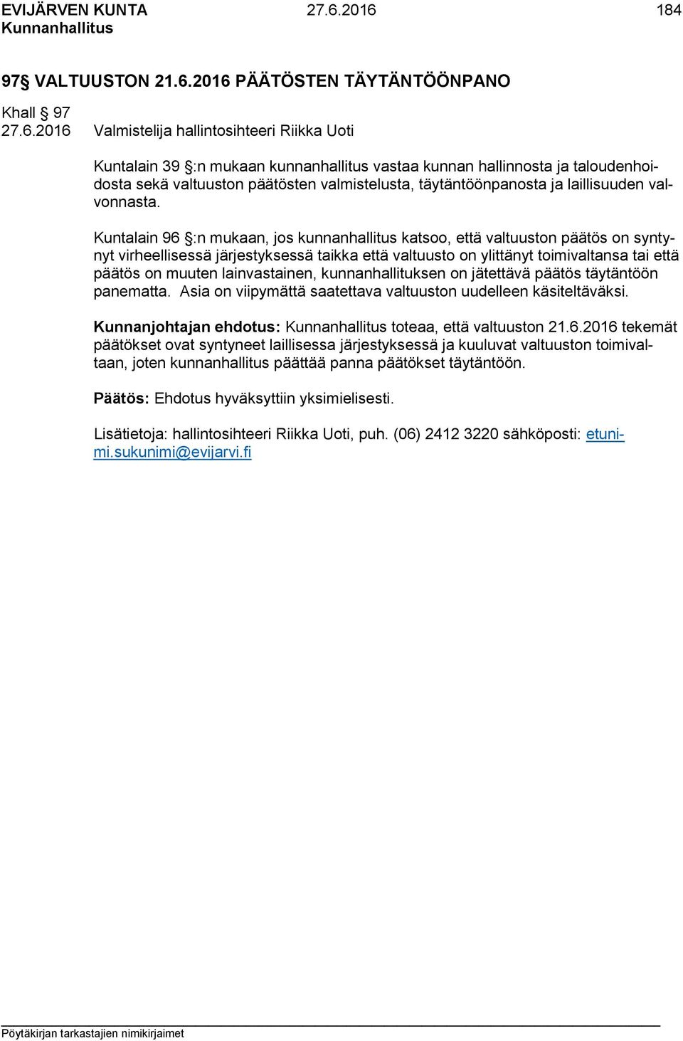 taloudenhoidosta sekä valtuuston päätösten valmistelusta, täytäntöönpanosta ja laillisuuden valvonnasta.