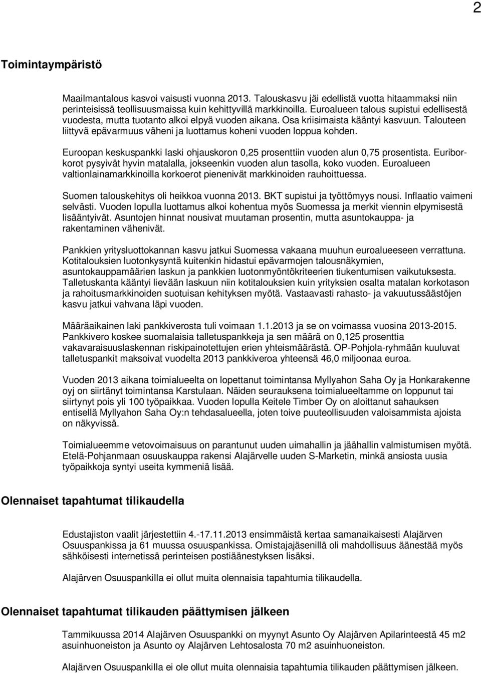 Talouteen liittyvä epävarmuus väheni ja luottamus koheni vuoden loppua kohden. Euroopan keskuspankki laski ohjauskoron 0,25 prosenttiin vuoden alun 0,75 prosentista.
