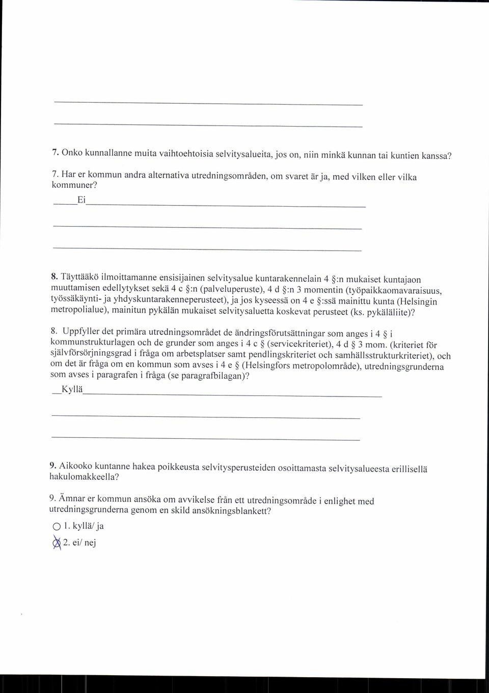 Täyttääkö ilmoittamanne ensisijainen selvitysalue kuntarakennelain 4 :n mukaiset kuntajaon muuttamisen edellytykset sekä 4 c :n (palveluperuste), 4 d :n 3 momentin (työpaikkaomavaraisuus,