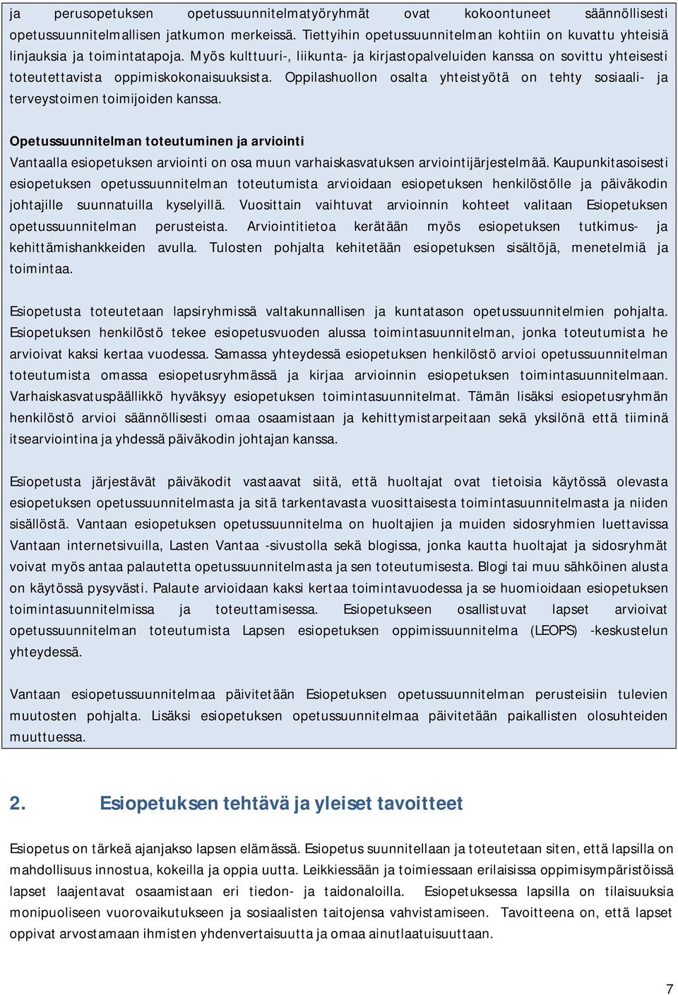 Myös kulttuuri-, liikunta- ja kirjastopalveluiden kanssa on sovittu yhteisesti toteutettavista oppimiskokonaisuuksista.