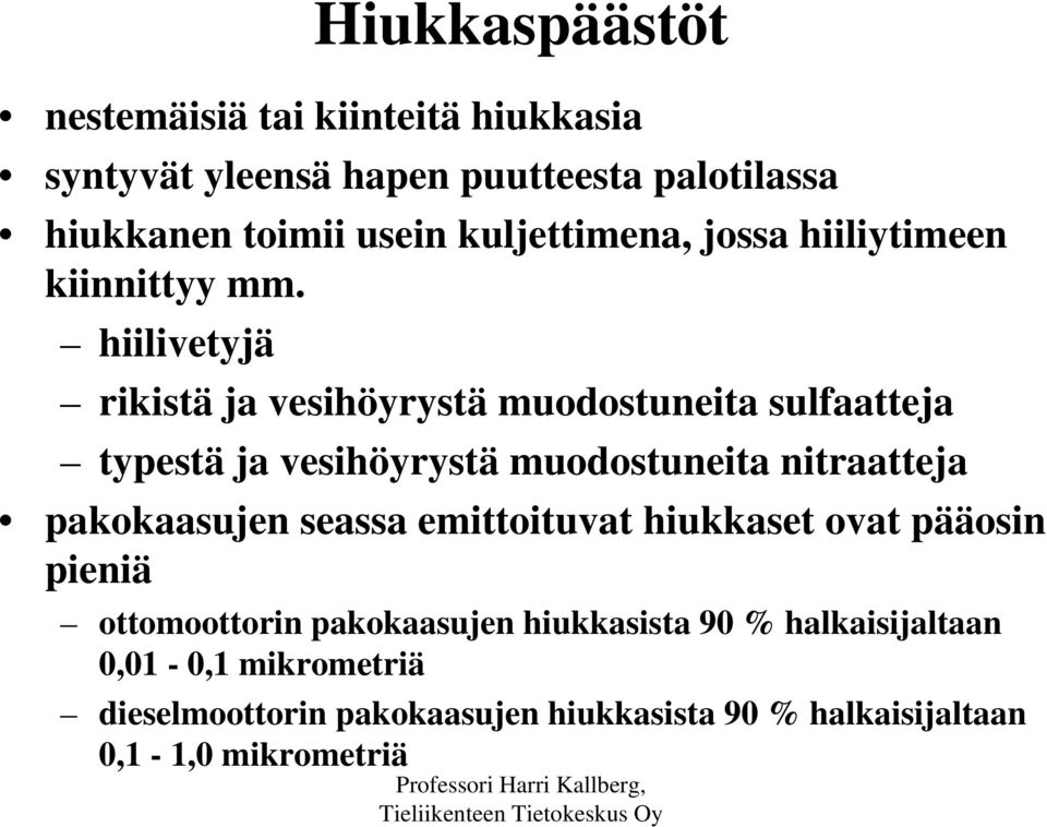 hiilivetyjä rikistä ja vesihöyrystä muodostuneita sulfaatteja typestä ja vesihöyrystä muodostuneita nitraatteja pakokaasujen seassa