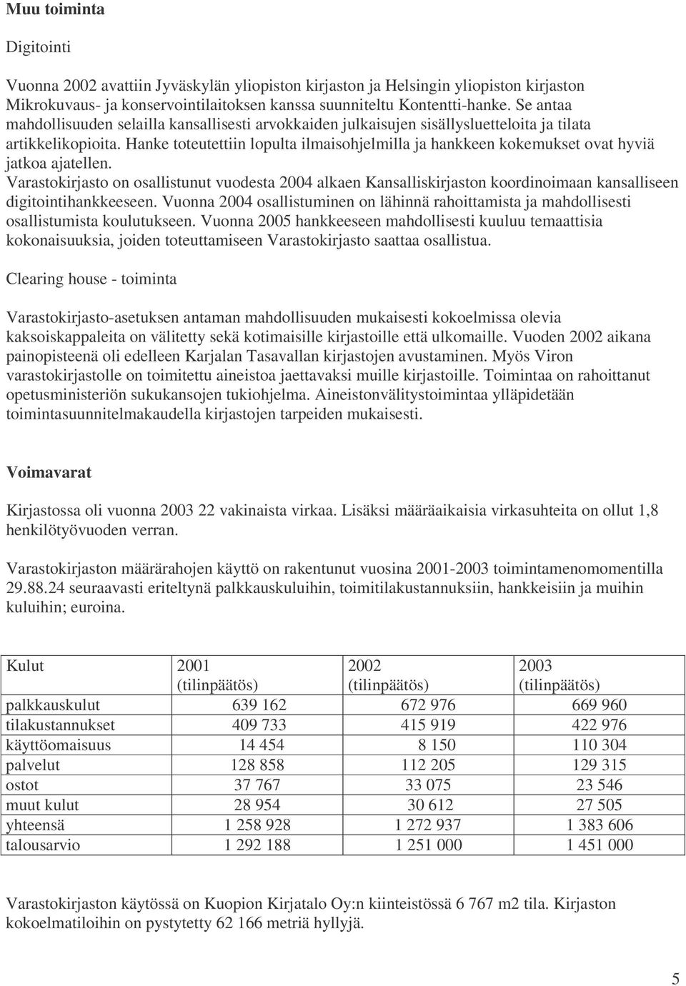 Hanke toteutettiin lopulta ilmaisohjelmilla ja hankkeen kokemukset ovat hyviä jatkoa ajatellen.