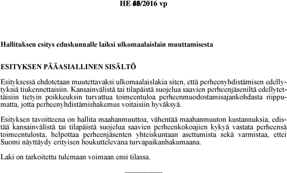 Kansainvälistä tai tilapäistä suojelua saavien perheenjäseniltä edellytettäisiin tietyin poikkeuksin turvattua toimeentuloa perheenmuodostamisajankohdasta riippumatta, jotta perheenyhdistämishakemus