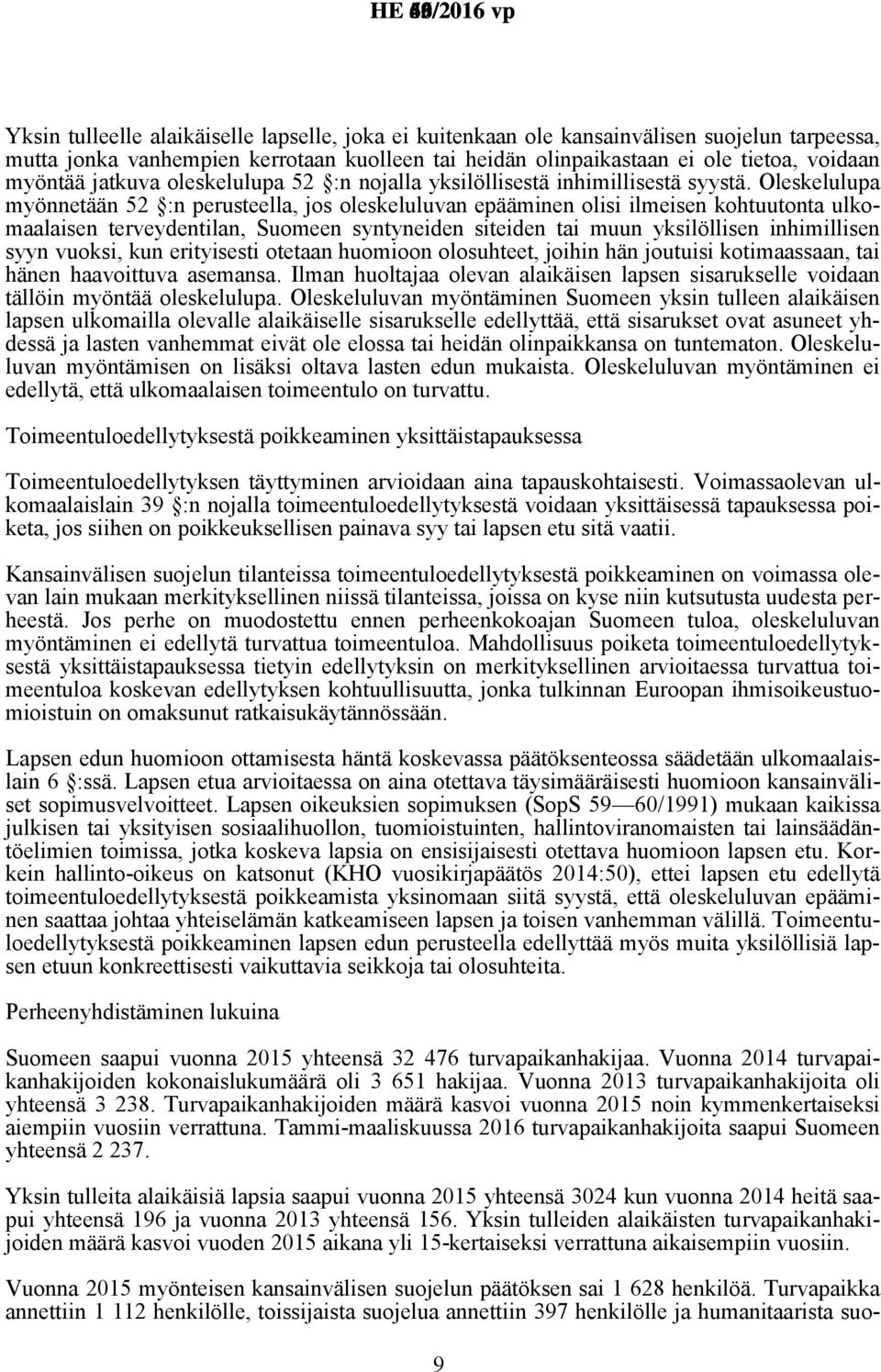 Oleskelulupa myönnetään 52 :n perusteella, jos oleskeluluvan epääminen olisi ilmeisen kohtuutonta ulkomaalaisen terveydentilan, Suomeen syntyneiden siteiden tai muun yksilöllisen inhimillisen syyn