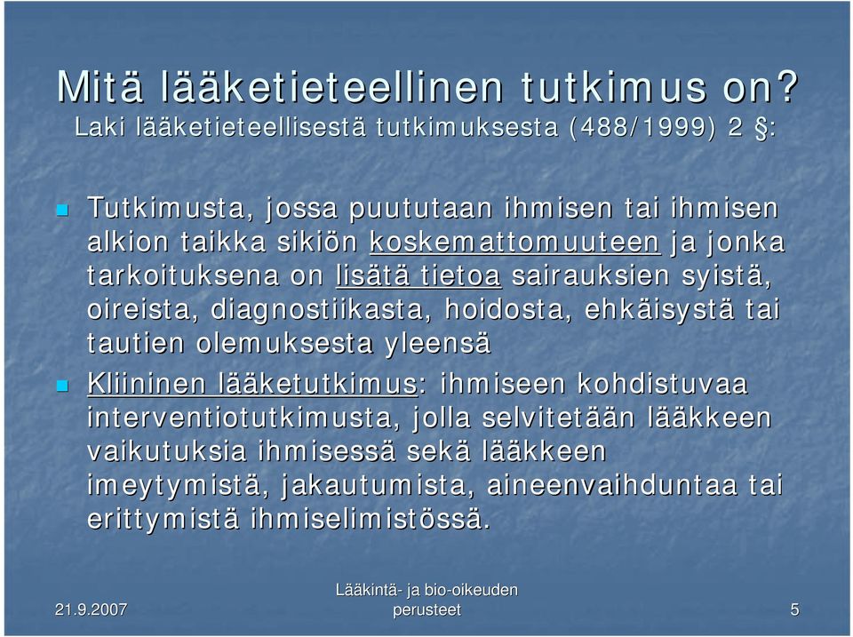 koskemattomuuteen ja jonka tarkoituksena on lisätä tietoa sairauksien syistä, oireista, diagnostiikasta, hoidosta, ehkäisyst isystä tai