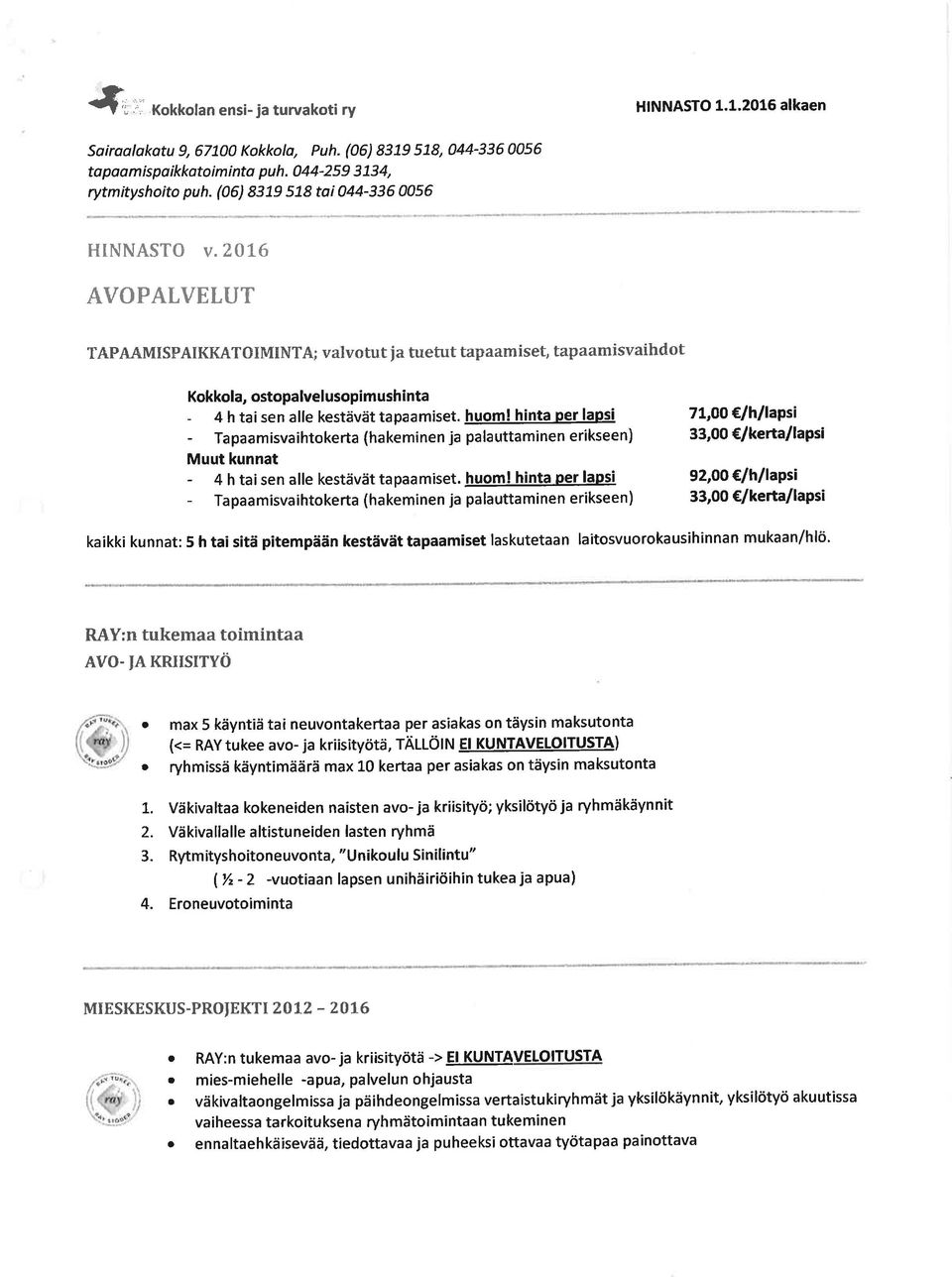 2al6 AVOPALVELUT TAPAÁMISPAIKKATOIMINTA; valvotut ia tuetut tapaamiset, tapaamisvaihdot Kokkola, ostopalvelusopimushinta - 4 h tai sen alle kestävät tapaamiset. huom!