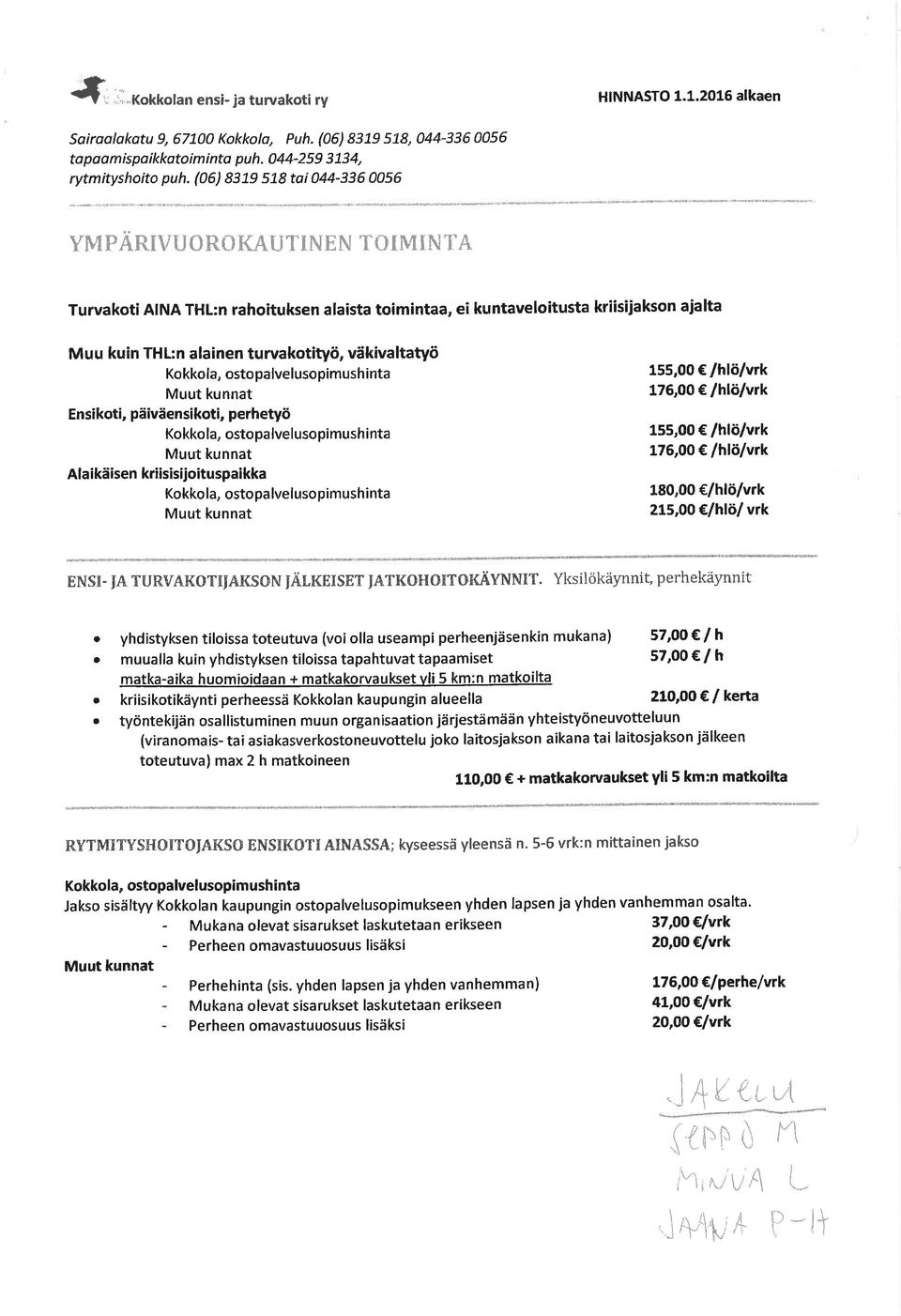 väkivaltatyö Kokkola, ostopalvelusopimush inta Ensikoti, päiväensikoti, perhetyö Kokko la, ostopa lvelusopimush inta Alaikäisen kriisisijoituspaikka Kokko la, ostopa lvelusopimushinta 155,00 /hlö/vrk