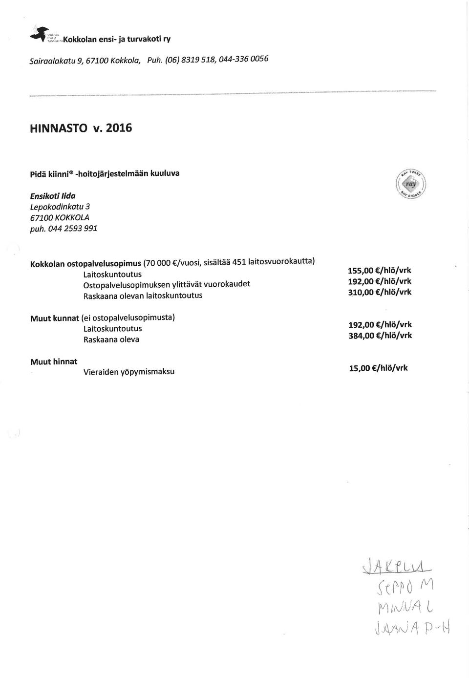 044 2593 991 Kokkotan ostopalvelusopimus (70 OOO /vuosi, sisältää 45L laitosvuorokautta) Laitoskuntoutus Osto pa lvelusopim uksen ylittävät vuo rokaudet