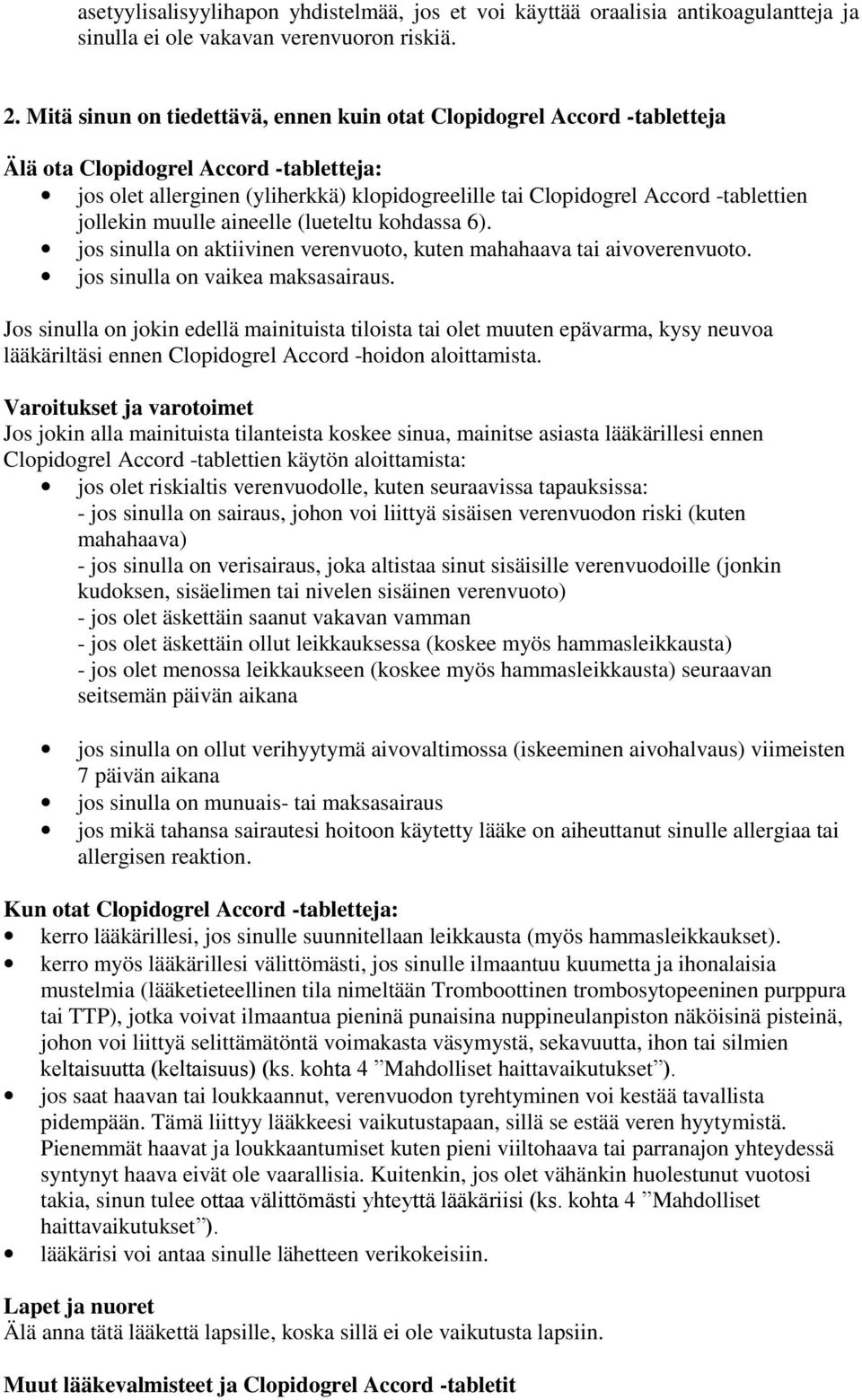 jollekin muulle aineelle (lueteltu kohdassa 6). jos sinulla on aktiivinen verenvuoto, kuten mahahaava tai aivoverenvuoto. jos sinulla on vaikea maksasairaus.
