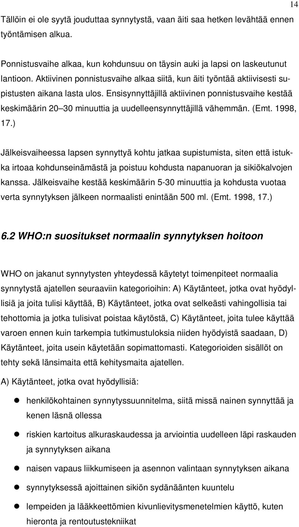 Ensisynnyttäjillä aktiivinen ponnistusvaihe kestää keskimäärin 20 30 minuuttia ja uudelleensynnyttäjillä vähemmän. (Emt. 1998, 17.