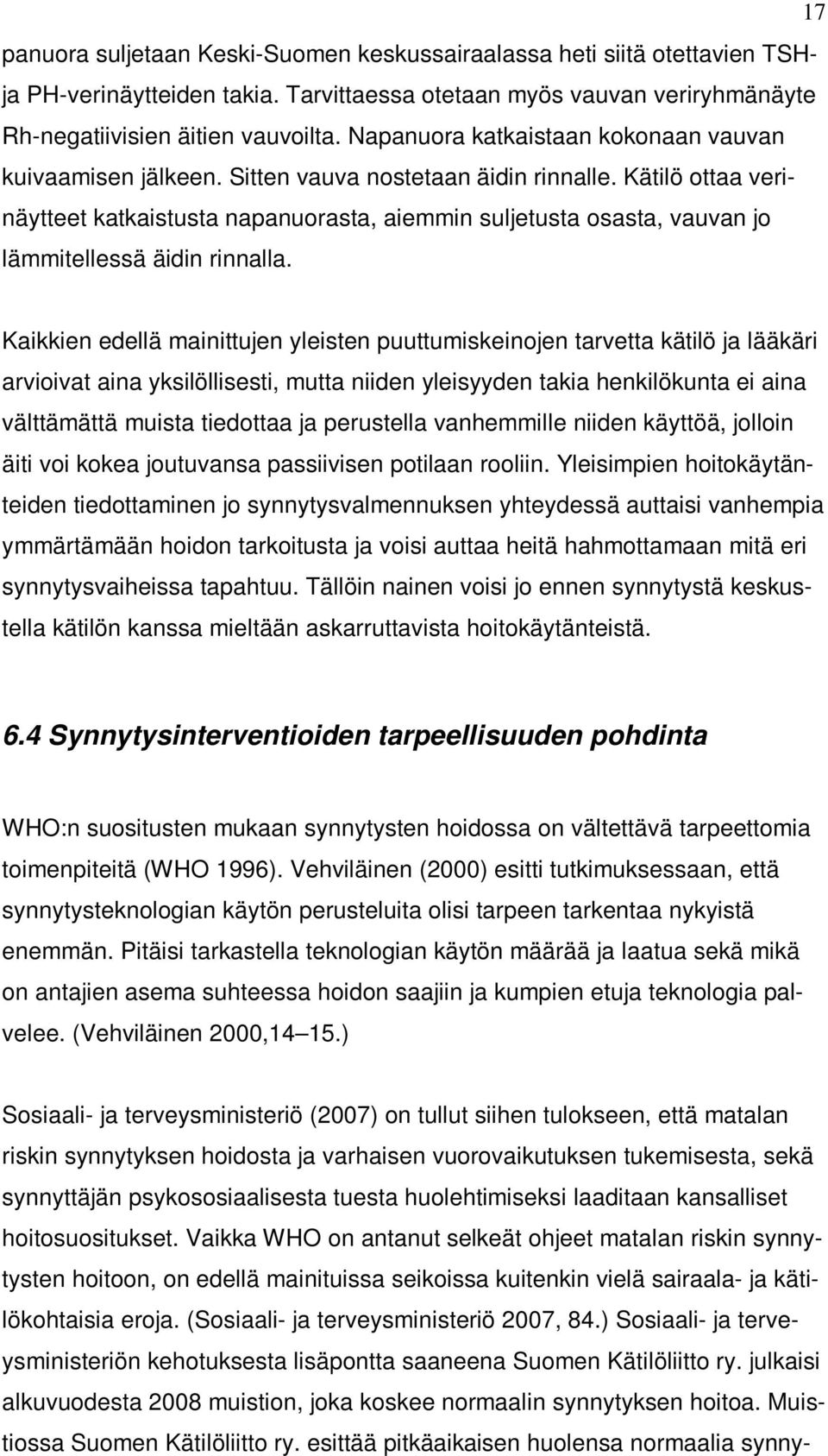 Kätilö ottaa verinäytteet katkaistusta napanuorasta, aiemmin suljetusta osasta, vauvan jo lämmitellessä äidin rinnalla.