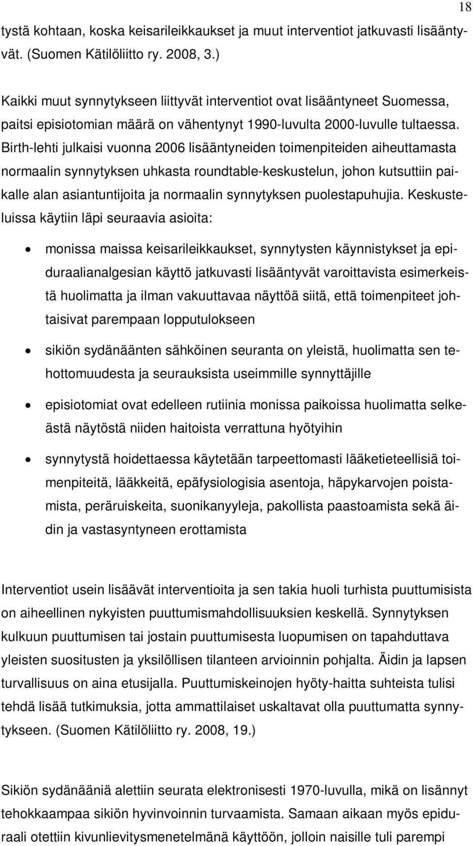 Birth-lehti julkaisi vuonna 2006 lisääntyneiden toimenpiteiden aiheuttamasta normaalin synnytyksen uhkasta roundtable-keskustelun, johon kutsuttiin paikalle alan asiantuntijoita ja normaalin