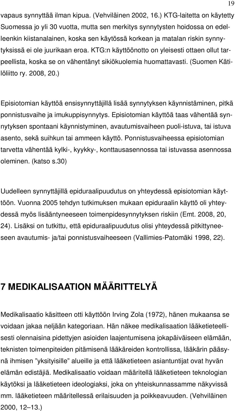 juurikaan eroa. KTG:n käyttöönotto on yleisesti ottaen ollut tarpeellista, koska se on vähentänyt sikiökuolemia huomattavasti. (Suomen Kätilöliitto ry. 2008, 20.