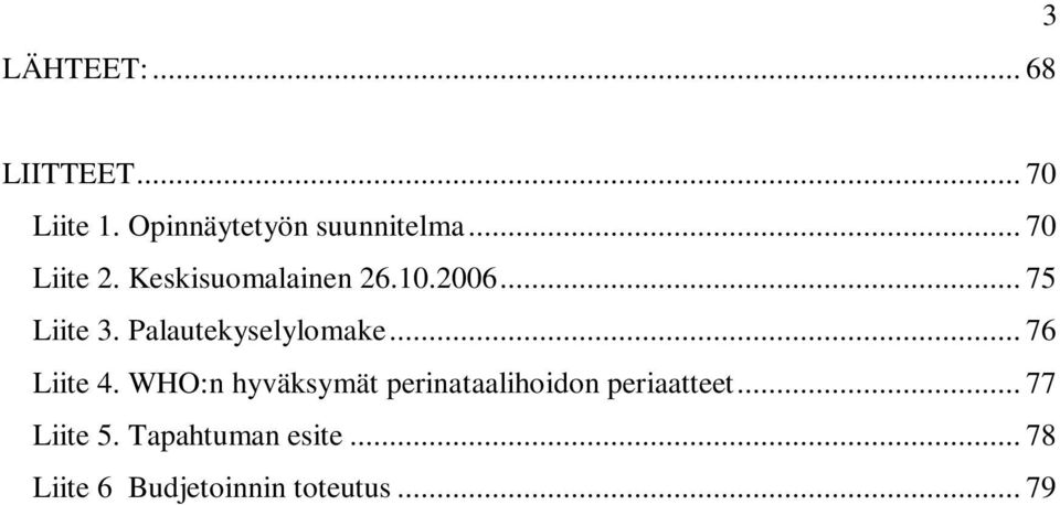 Palautekyselylomake... 76 Liite 4.