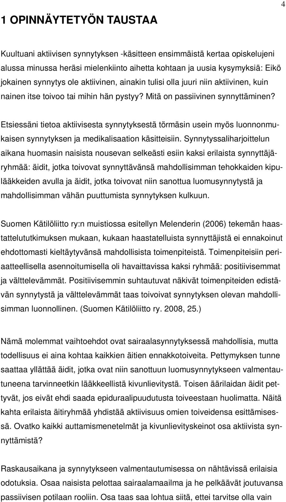 Etsiessäni tietoa aktiivisesta synnytyksestä törmäsin usein myös luonnonmukaisen synnytyksen ja medikalisaation käsitteisiin.