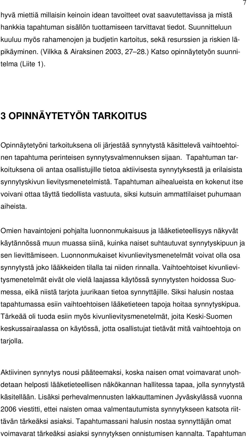 3 OPINNÄYTETYÖN TARKOITUS Opinnäytetyöni tarkoituksena oli järjestää synnytystä käsittelevä vaihtoehtoinen tapahtuma perinteisen synnytysvalmennuksen sijaan.