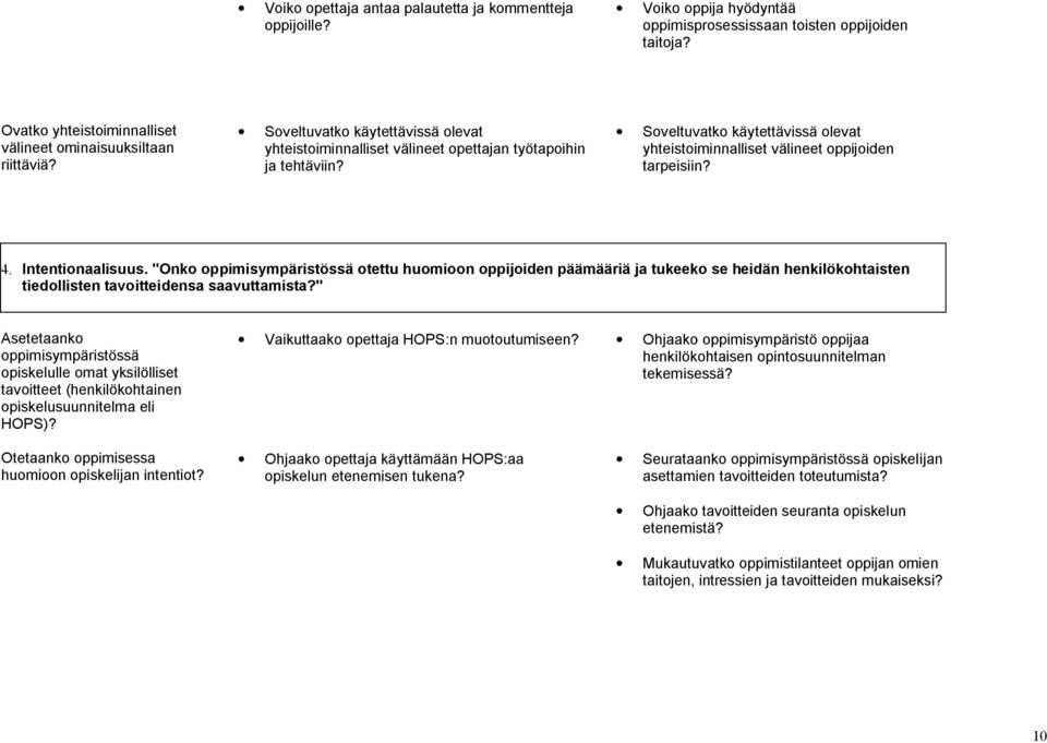 Intentionaalisuus. "Onko oppimisympäristössä otettu huomioon oppijoiden päämääriä ja tukeeko se heidän henkilökohtaisten tiedollisten tavoitteidensa saavuttamista?