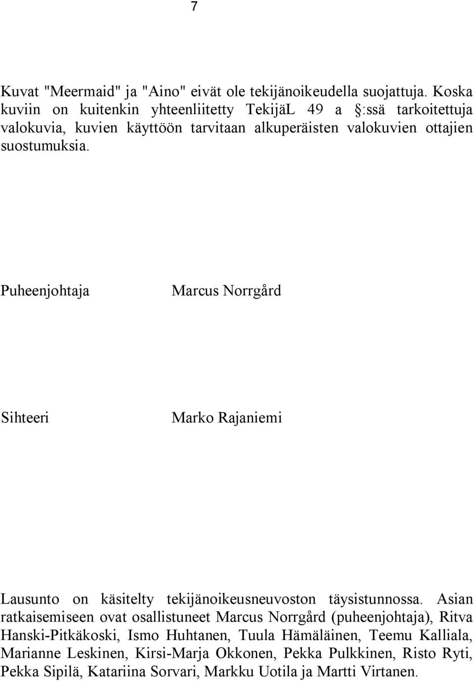 Puheenjohtaja Marcus Norrgård Sihteeri Marko Rajaniemi Lausunto on käsitelty tekijänoikeusneuvoston täysistunnossa.