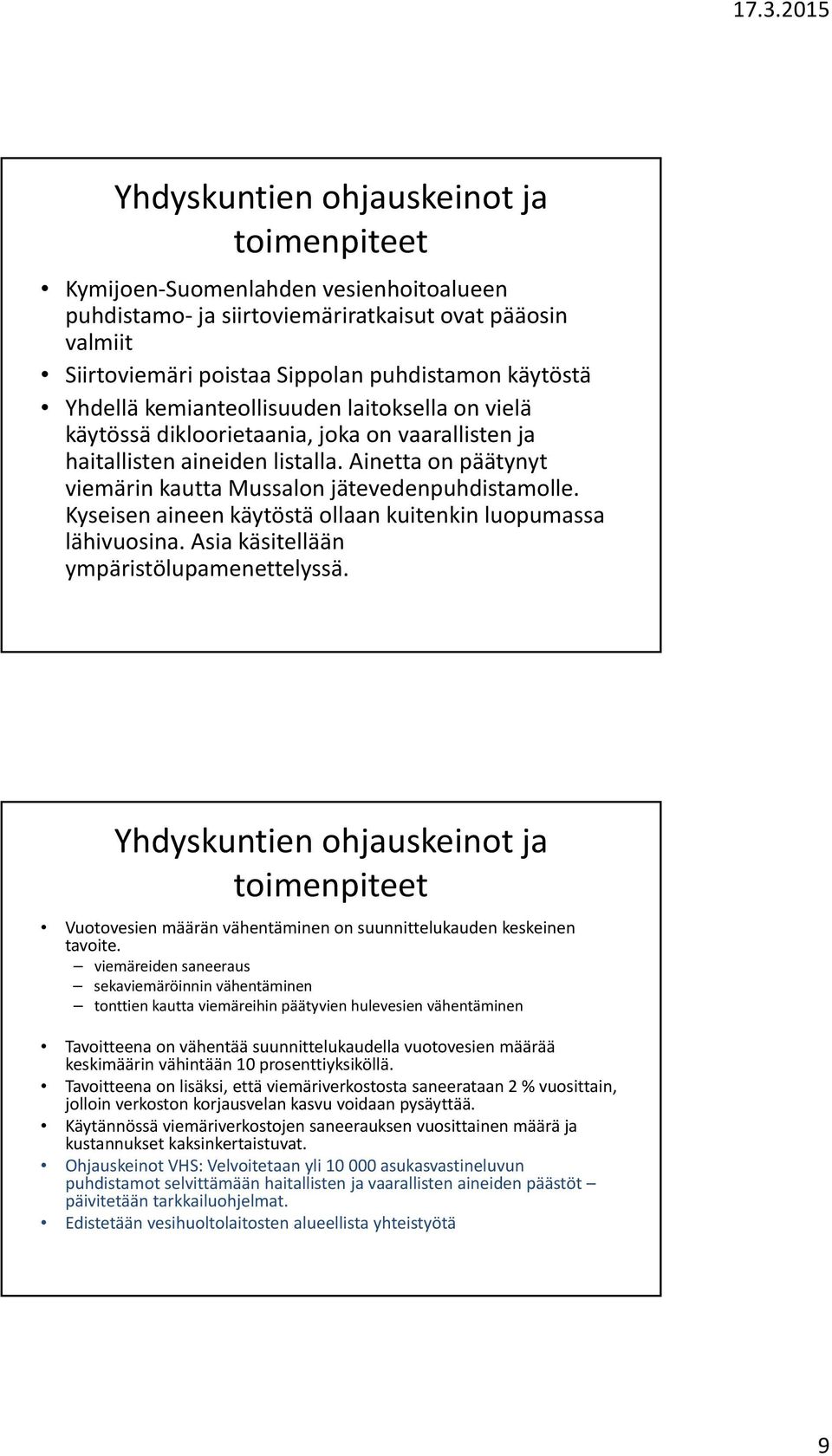 Kyseisen aineen käytöstä ollaan kuitenkin luopumassa lähivuosina. Asia käsitellään ympäristölupamenettelyssä.