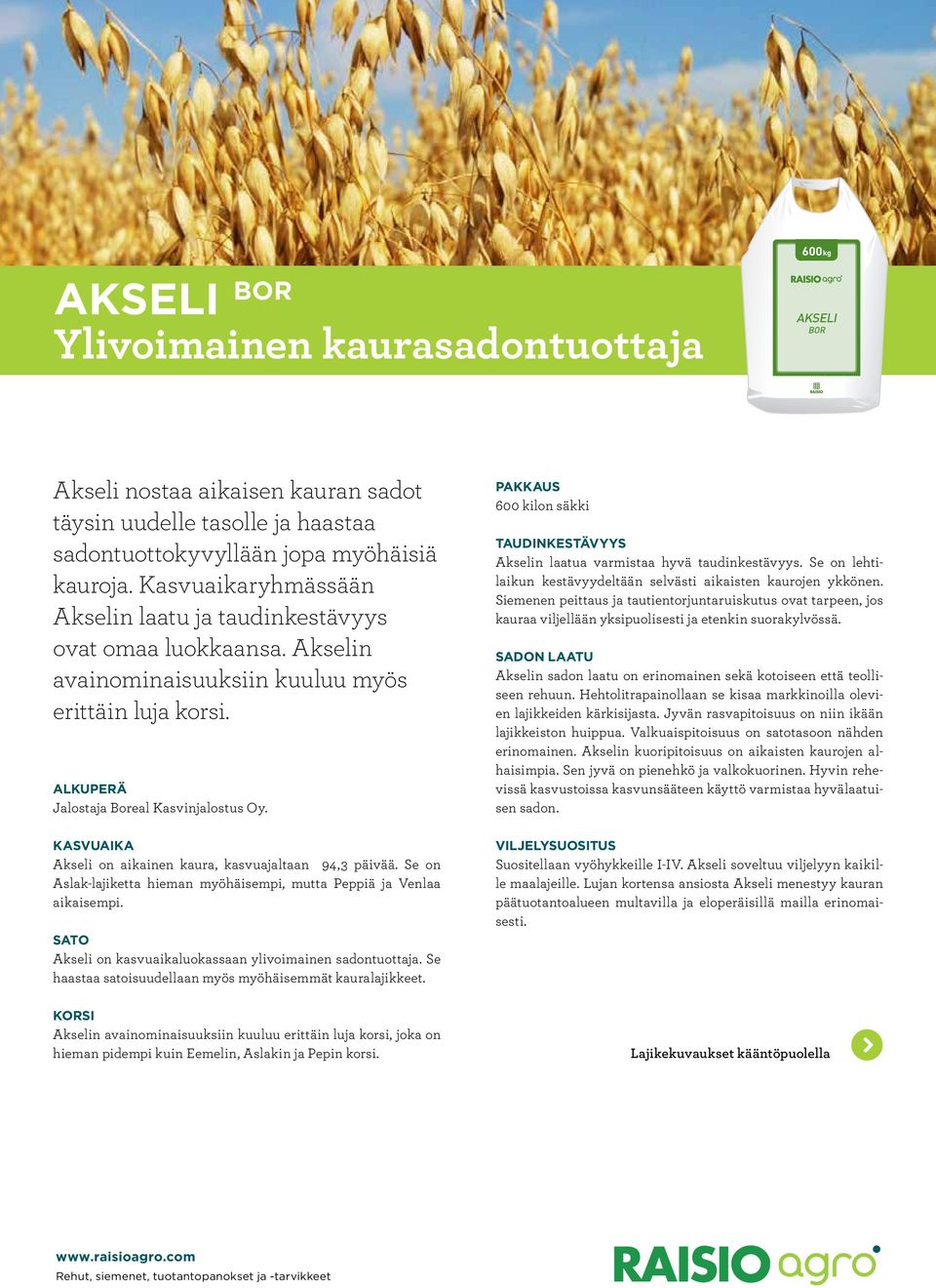 TAUDINKESTÄVYYS Akselin laatua varmistaa hyvä taudinkestävyys. Se on lehtilaikun kestävyydeltään selvästi aikaisten kaurojen ykkönen.