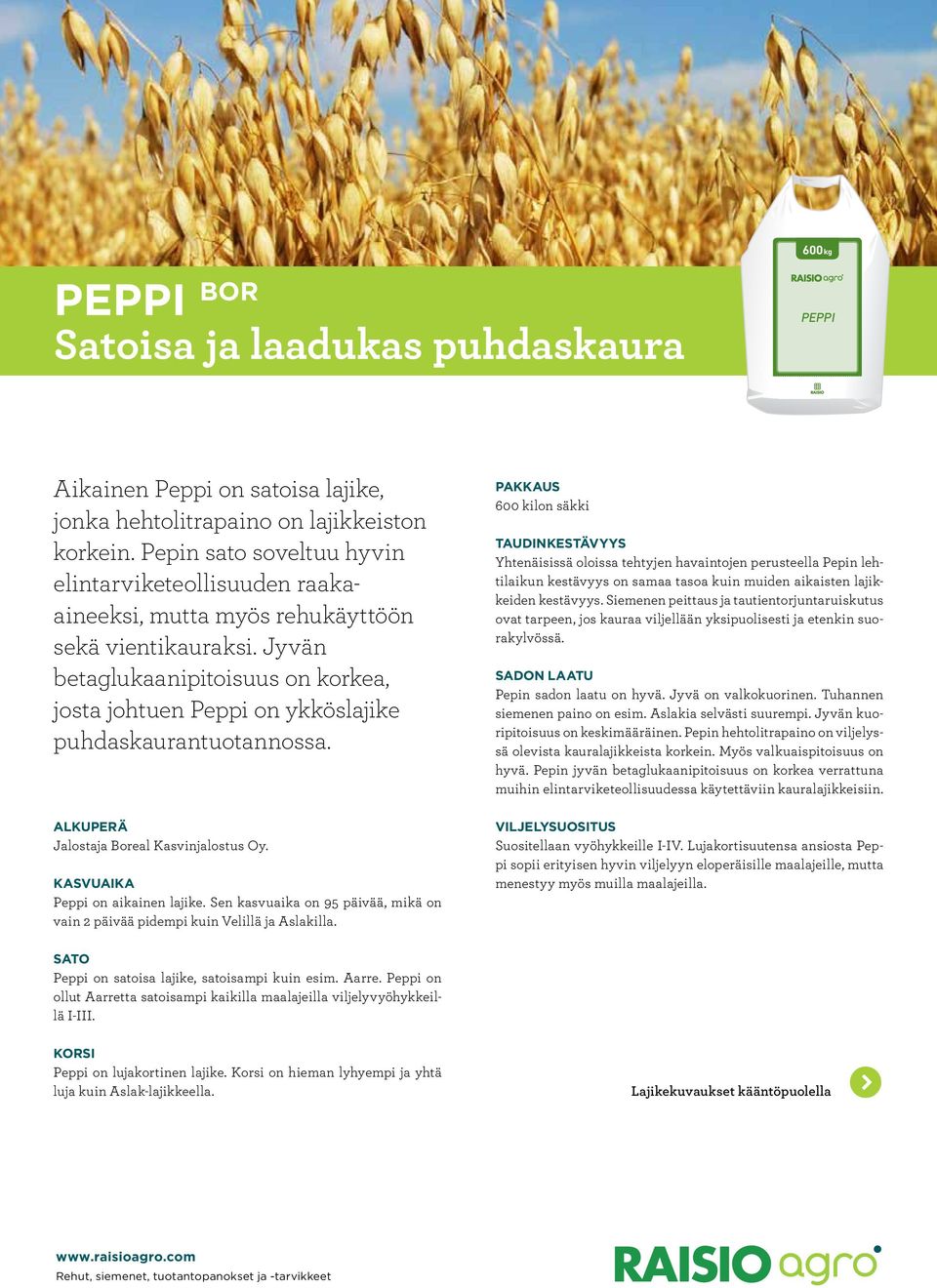 Jyvän betaglukaanipitoisuus on korkea, josta johtuen Peppi on ykköslajike puhdaskaurantuotannossa. Peppi on aikainen lajike.