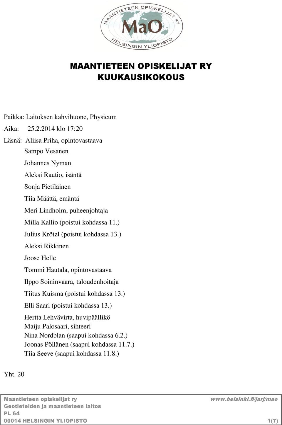 Milla Kallio (poistui kohdassa 11.) Julius Krötzl (poistui kohdassa 13.