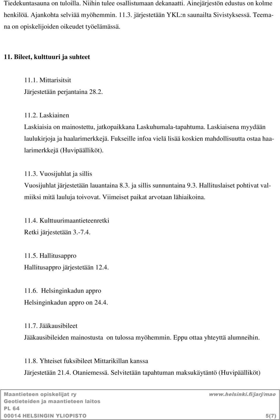 .2. 11.2. Laskiainen Laskiaisia on mainostettu, jatkopaikkana Laskuhumala-tapahtuma. Laskiaisena myydään laulukirjoja ja haalarimerkkejä.