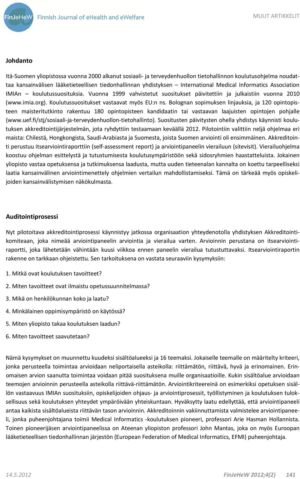 Bolognan sopimuksen linjauksia, ja 120 opintopisteen maisteritutkinto rakentuu 180 opintopisteen kandidaatin tai vastaavan laajuisten opintojen pohjalle (www.uef.