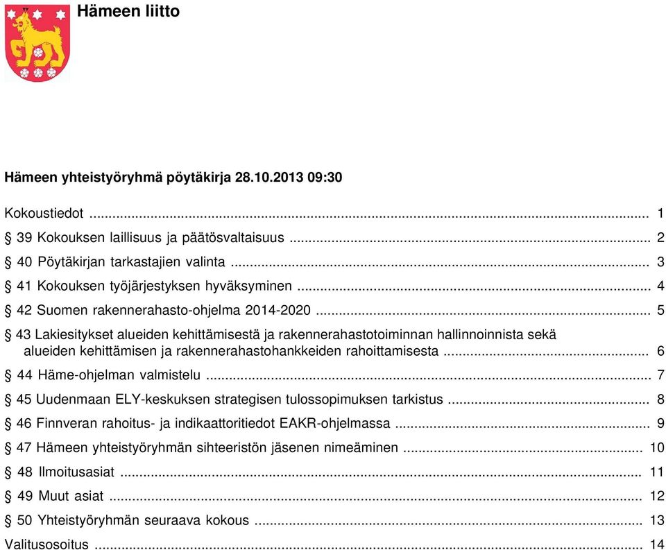 .. 5 43 Lakiesitykset alueiden kehittämisestä ja rakennerahastotoiminnan hallinnoinnista sekä alueiden kehittämisen ja rakennerahastohankkeiden rahoittamisesta.