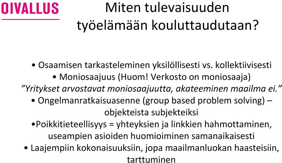 Verkosto on moniosaaja) Yritykset arvostavat moniosaajuutta, akateeminen maailma ei.