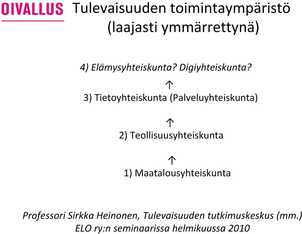 3) Tietoyhteiskunta (Palveluyhteiskunta) 2) Teollisuusyhteiskunta 1)