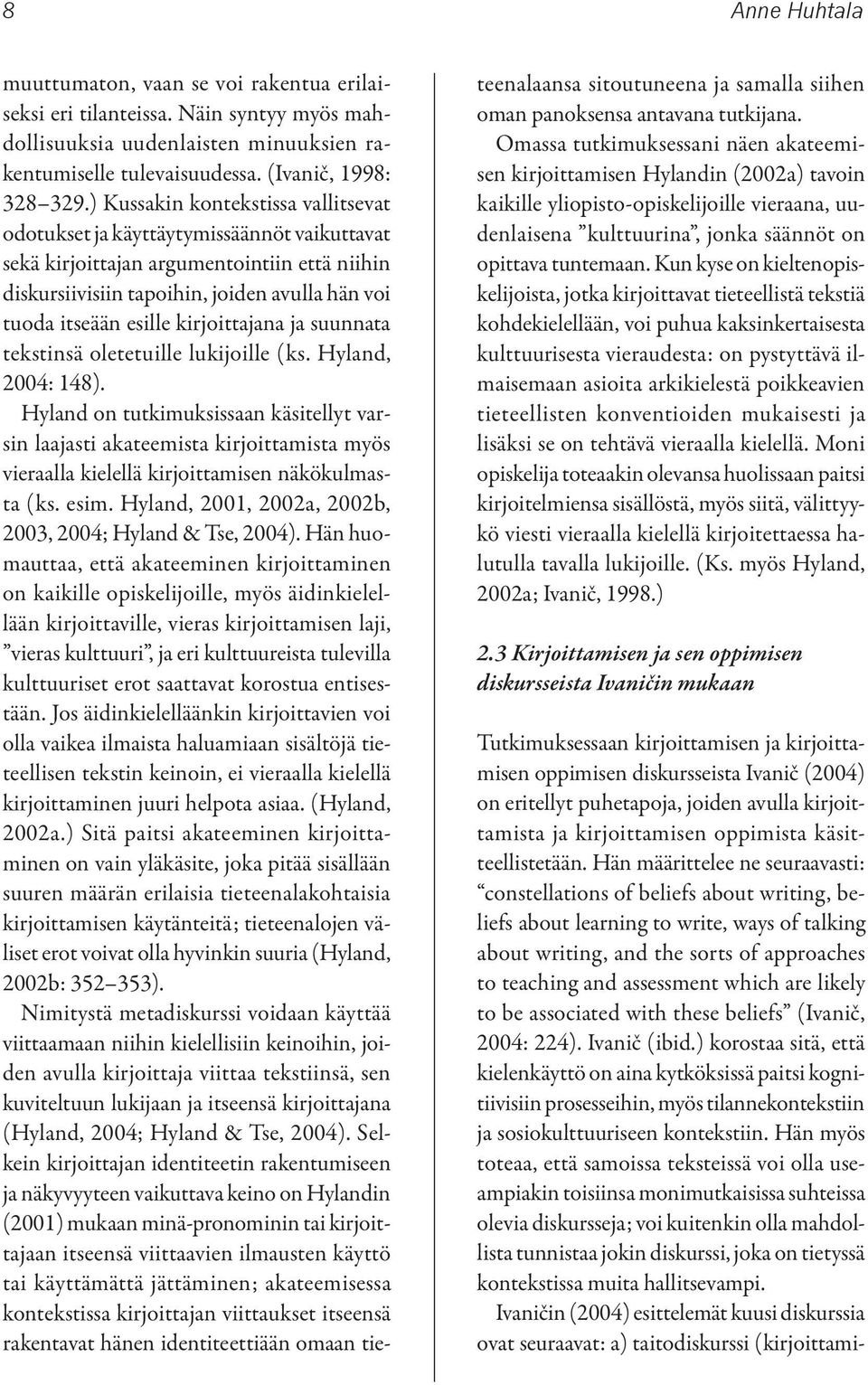 kirjoittajana ja suunnata tekstinsä oletetuille lukijoille (ks. Hyland, 2004: 148).