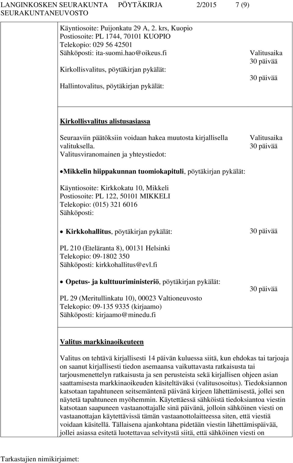 Valitusviranomainen ja yhteystiedot: Valitusaika Mikkelin hiippakunnan tuomiokapituli, pöytäkirjan pykälät: Käyntiosoite: Kirkkokatu 10, Mikkeli Postiosoite: PL 122, 50101 MIKKELI Telekopio: (015)