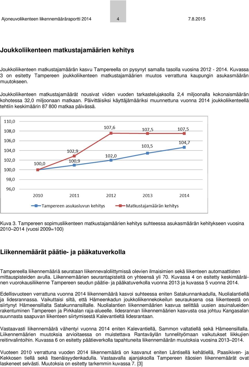 Joukkoliikenteen matkustajamäärät nousivat viiden vuoden tarkastelujaksolla 2,4 miljoonalla kokonaismäärän kohotessa 32,0 miljoonaan matkaan.