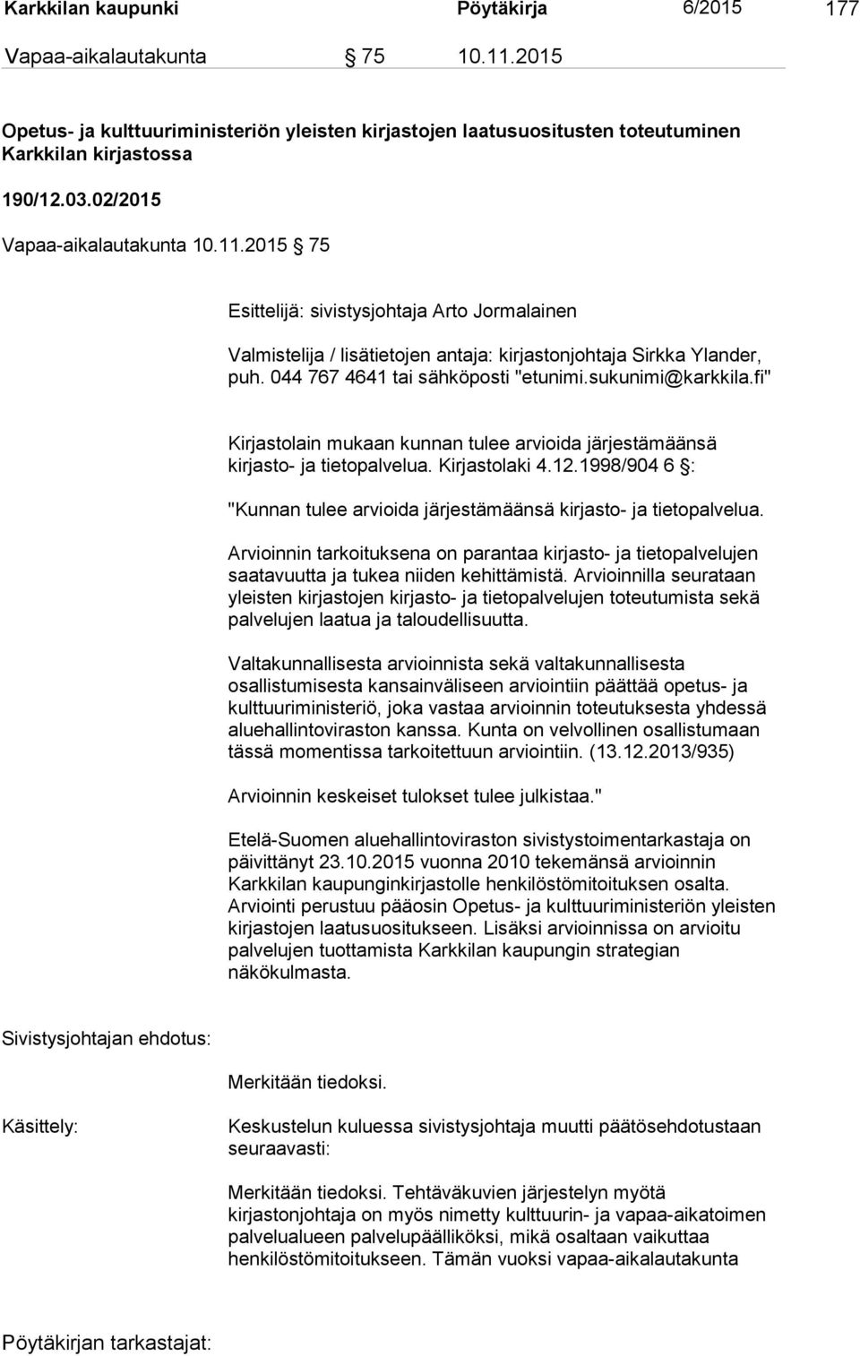 sukunimi@karkkila.fi" Kirjastolain mukaan kunnan tulee arvioida järjestämäänsä kirjasto- ja tietopalvelua. Kirjastolaki 4.12.