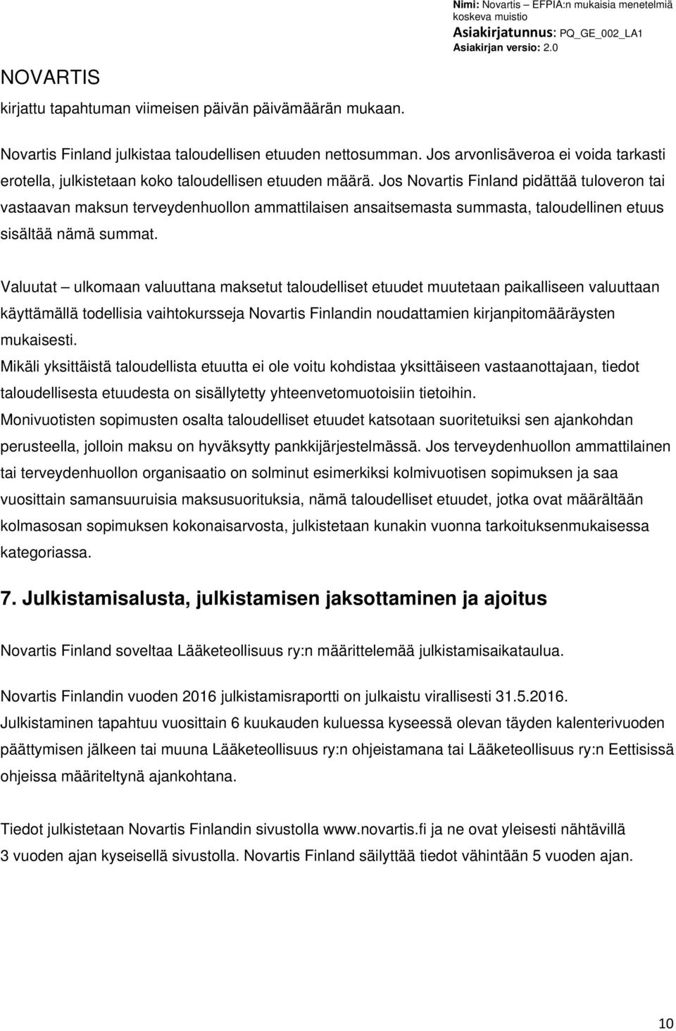 Jos Novartis Finland pidättää tuloveron tai vastaavan maksun terveydenhuollon ammattilaisen ansaitsemasta summasta, taloudellinen etuus sisältää nämä summat.