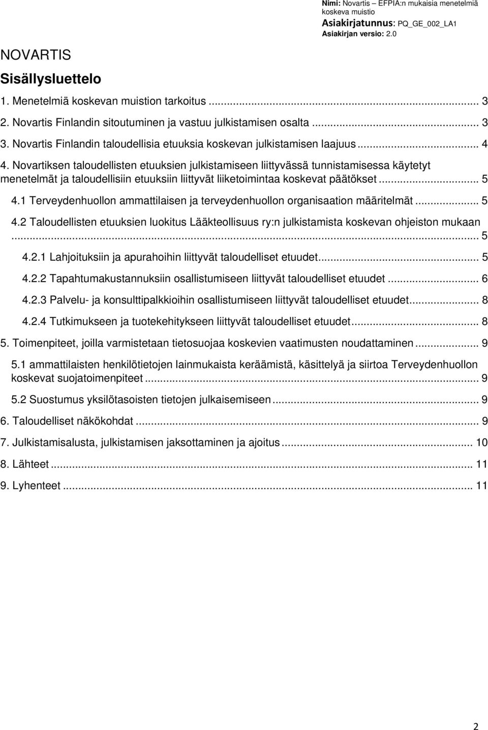 Novartiksen taloudellisten etuuksien julkistamiseen liittyvässä tunnistamisessa käytetyt menetelmät ja taloudellisiin etuuksiin liittyvät liiketoimintaa koskevat päätökset... 5 4.