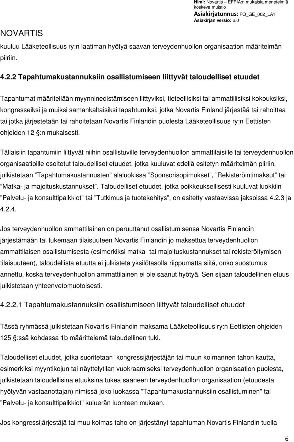 muiksi samankaltaisiksi tapahtumiksi, jotka Novartis Finland järjestää tai rahoittaa tai jotka järjestetään tai rahoitetaan Novartis Finlandin puolesta Lääketeollisuus ry:n Eettisten ohjeiden 12 :n