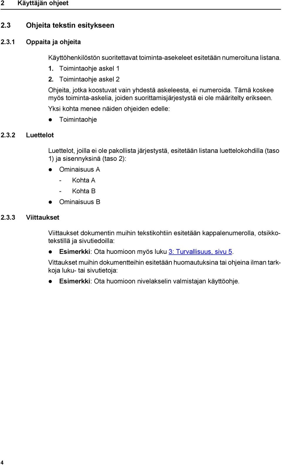 Tämä koskee myös toiminta-askelia, joiden suorittamisjärjestystä ei ole määritelty erikseen.