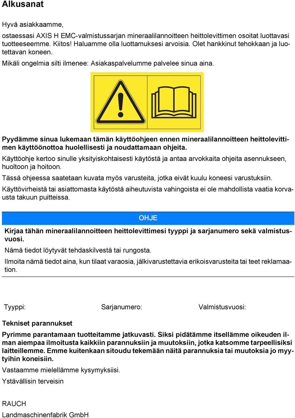 Pyydämme sinua lukemaan tämän käyttöohjeen ennen mineraalilannoitteen heittolevittimen käyttöönottoa huolellisesti ja noudattamaan ohjeita.