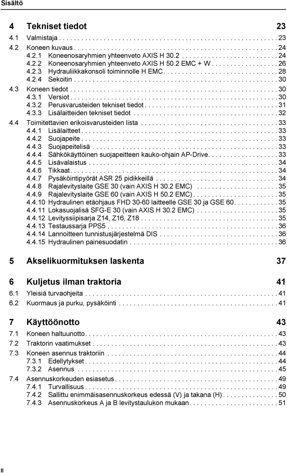 ...................................................... 30 4.3 Koneen tiedot........................................................30 4.3.1 Versiot........................................................ 30 4.3.2 Perusvarusteiden tekniset tiedot.