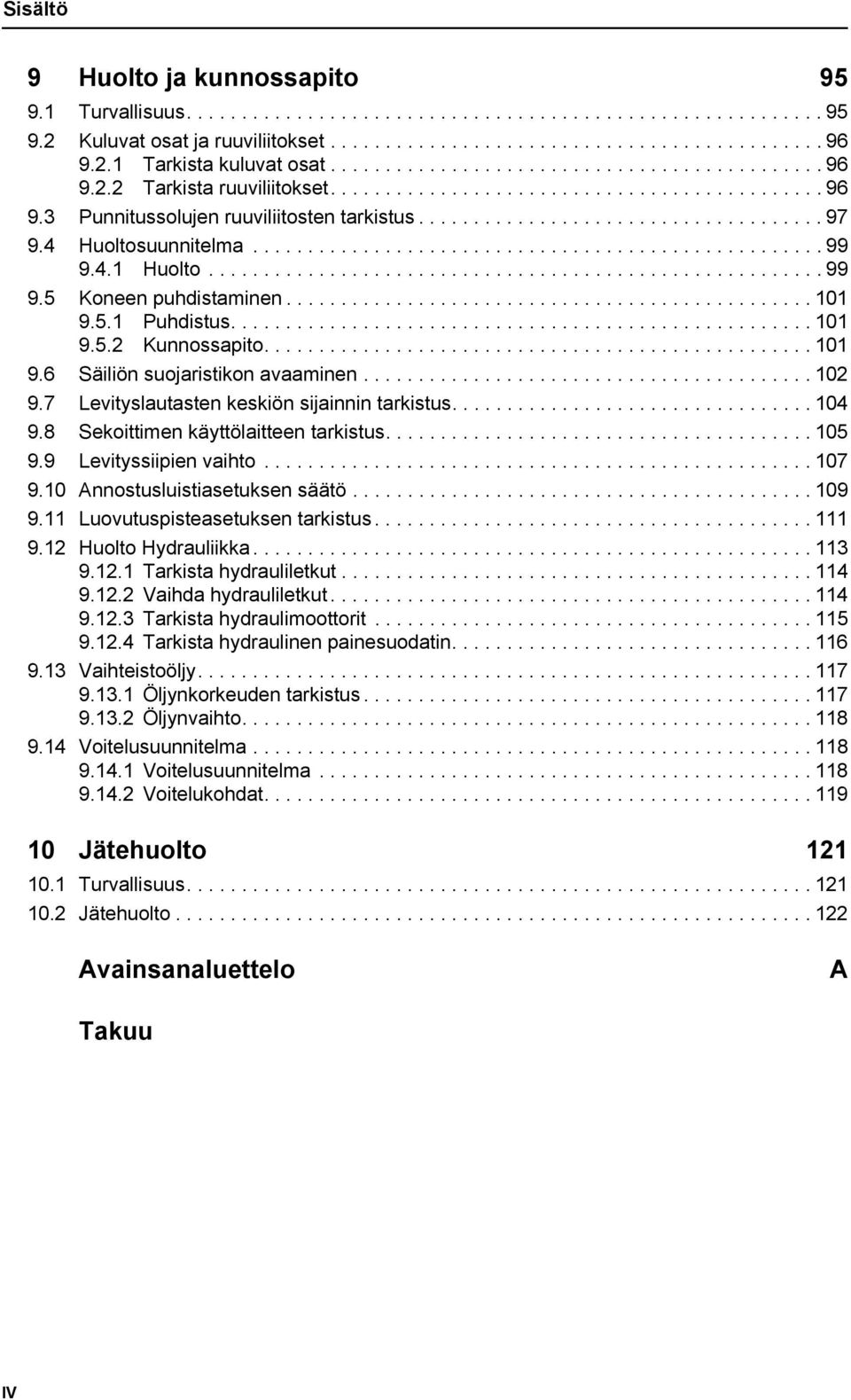 .................................... 97 9.4 Huoltosuunnitelma.................................................... 99 9.4.1 Huolto........................................................ 99 9.5 Koneen puhdistaminen.