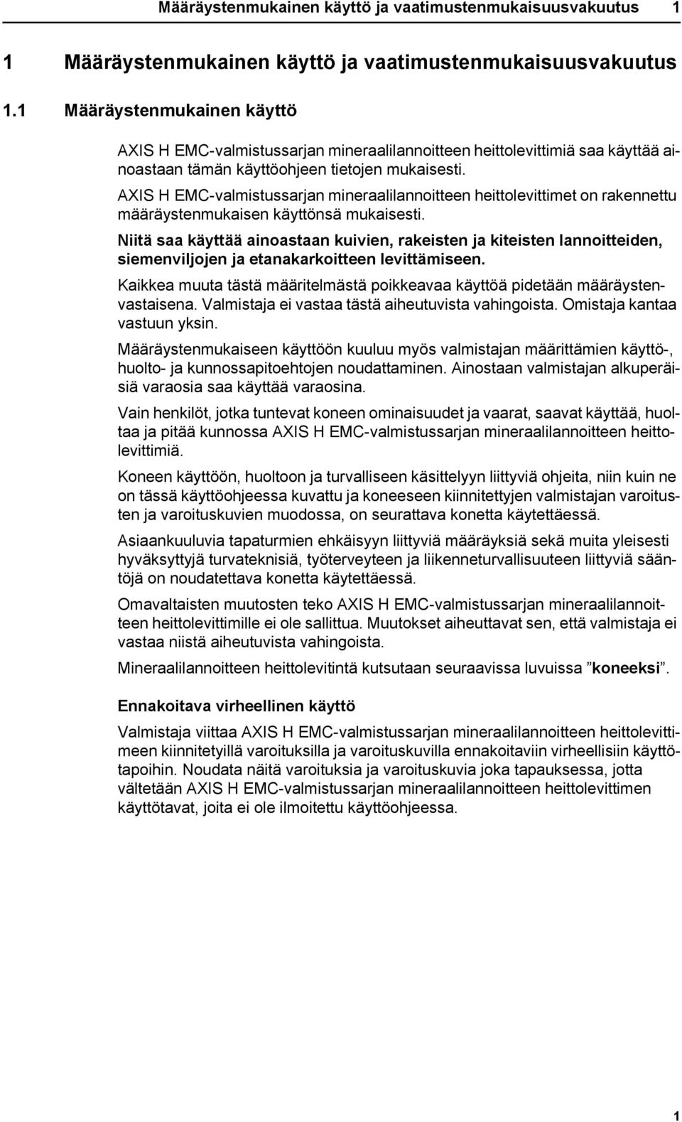 AXIS H EMC-valmistussarjan mineraalilannoitteen heittolevittimet on rakennettu määräystenmukaisen käyttönsä mukaisesti.