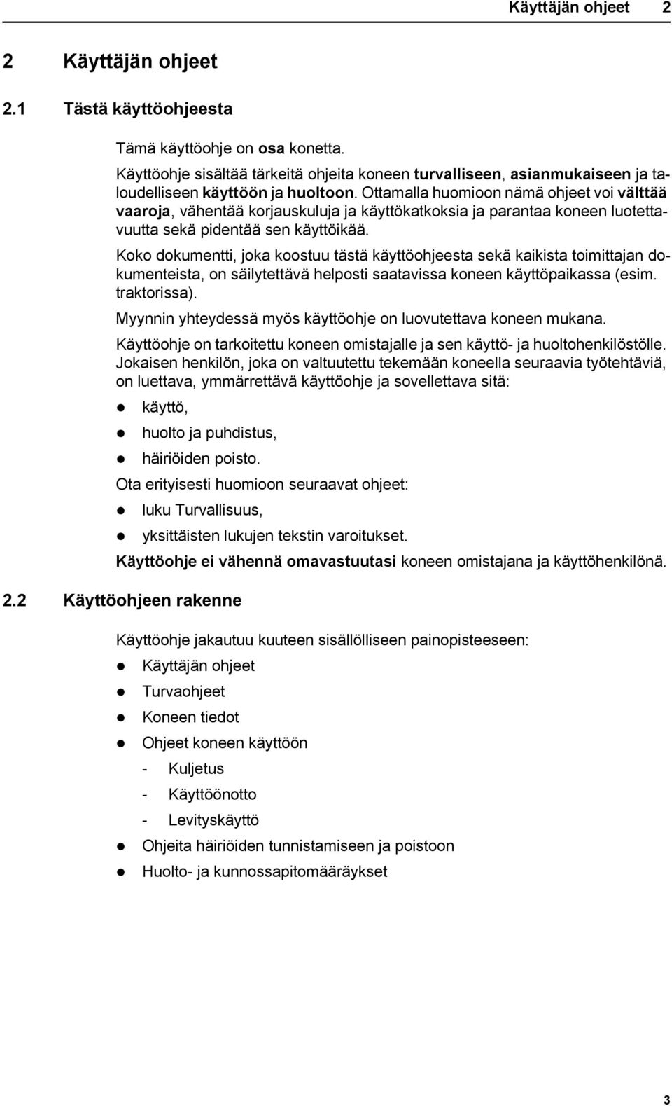 Ottamalla huomioon nämä ohjeet voi välttää vaaroja, vähentää korjauskuluja ja käyttökatkoksia ja parantaa koneen luotettavuutta sekä pidentää sen käyttöikää.