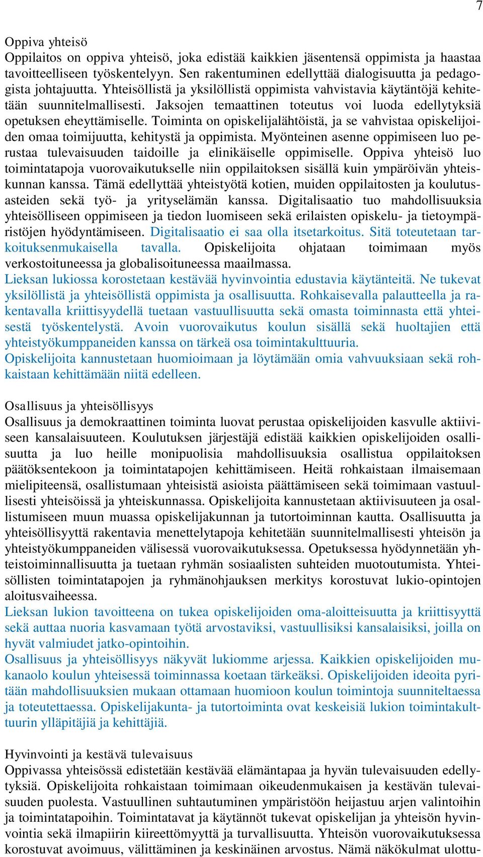 Toiminta on opiskelijalähtöistä, ja se vahvistaa opiskelijoiden omaa toimijuutta, kehitystä ja oppimista.