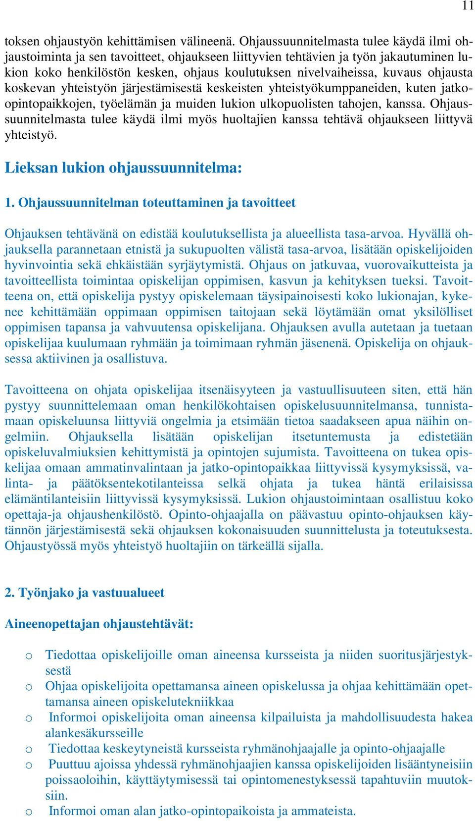 ohjausta koskevan yhteistyön järjestämisestä keskeisten yhteistyökumppaneiden, kuten jatkoopintopaikkojen, työelämän ja muiden lukion ulkopuolisten tahojen, kanssa.