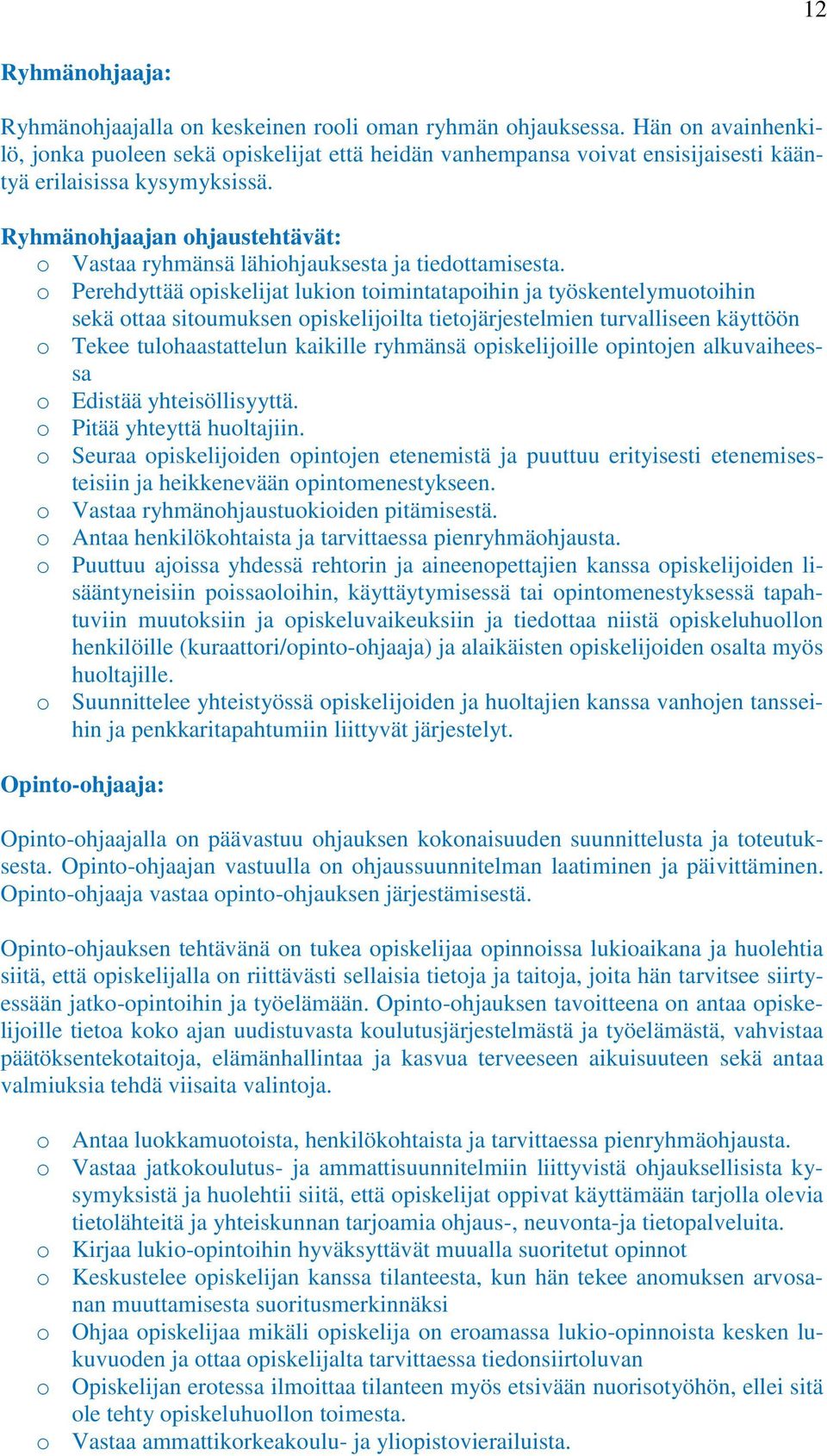 Ryhmänohjaajan ohjaustehtävät: o Vastaa ryhmänsä lähiohjauksesta ja tiedottamisesta.